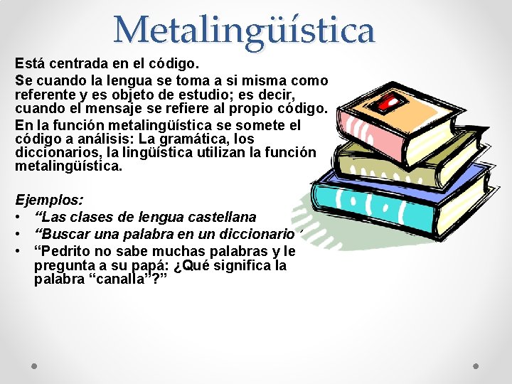 Metalingüística Está centrada en el código. Se cuando la lengua se toma a si