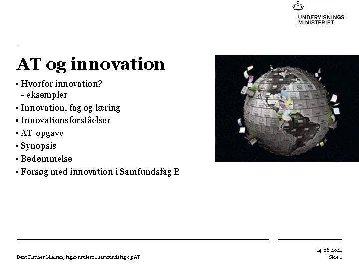 AT og innovation • Hvorfor innovation? - eksempler • Innovation, fag og læring •