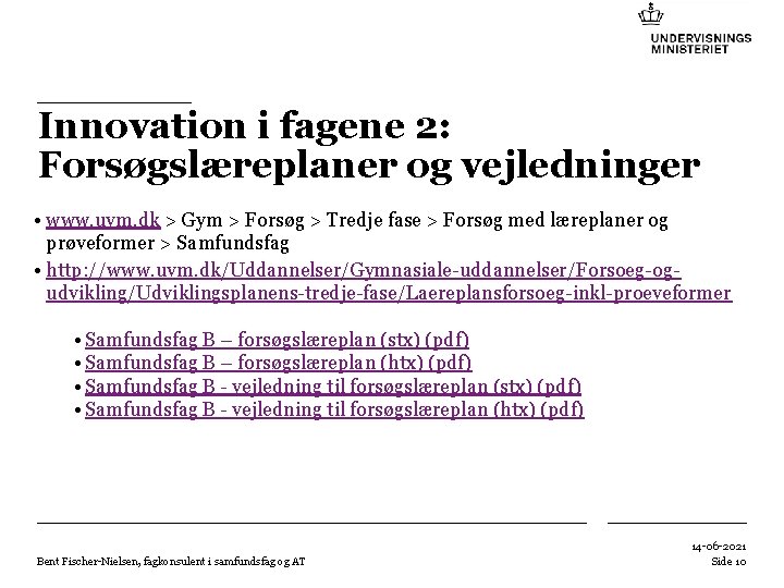 Innovation i fagene 2: Forsøgslæreplaner og vejledninger • www. uvm. dk > Gym >