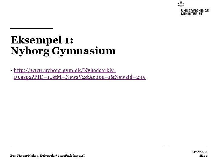 Eksempel 1: Nyborg Gymnasium • http: //www. nyborg-gym. dk/Nyhedsarkiv 19. aspx? PID=10&M=News. V 2&Action=1&News.