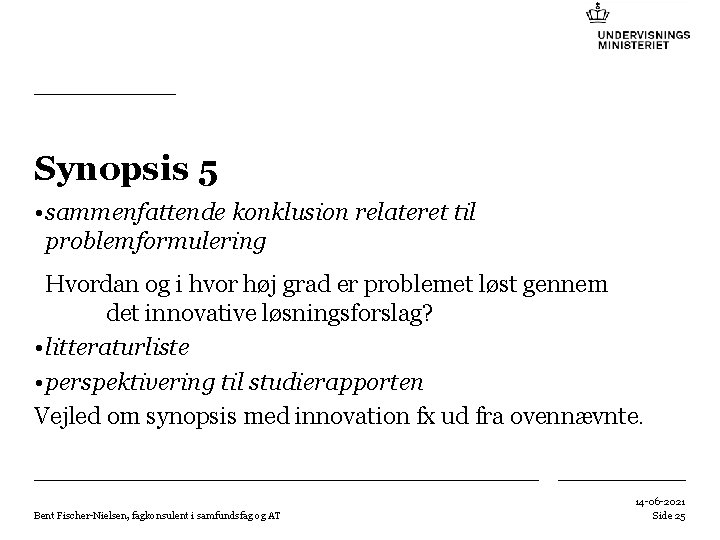 Synopsis 5 • sammenfattende konklusion relateret til problemformulering Hvordan og i hvor høj grad