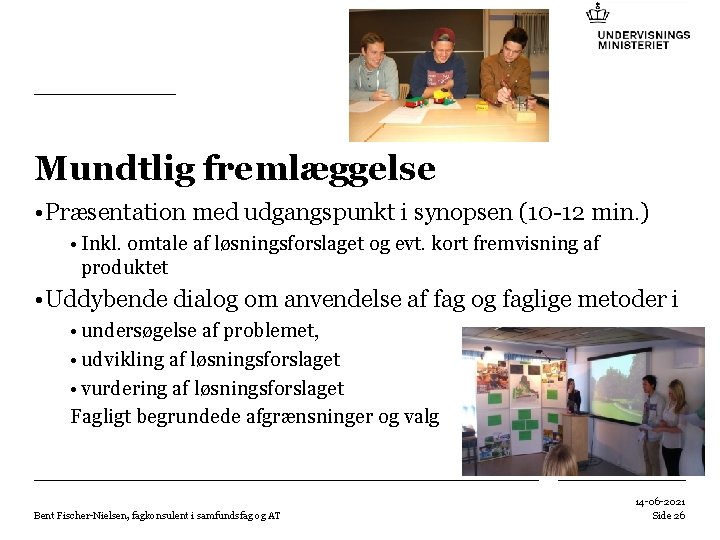 Mundtlig fremlæggelse • Præsentation med udgangspunkt i synopsen (10 -12 min. ) • Inkl.