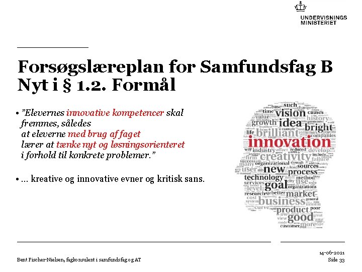 Forsøgslæreplan for Samfundsfag B Nyt i § 1. 2. Formål • ”Elevernes innovative kompetencer