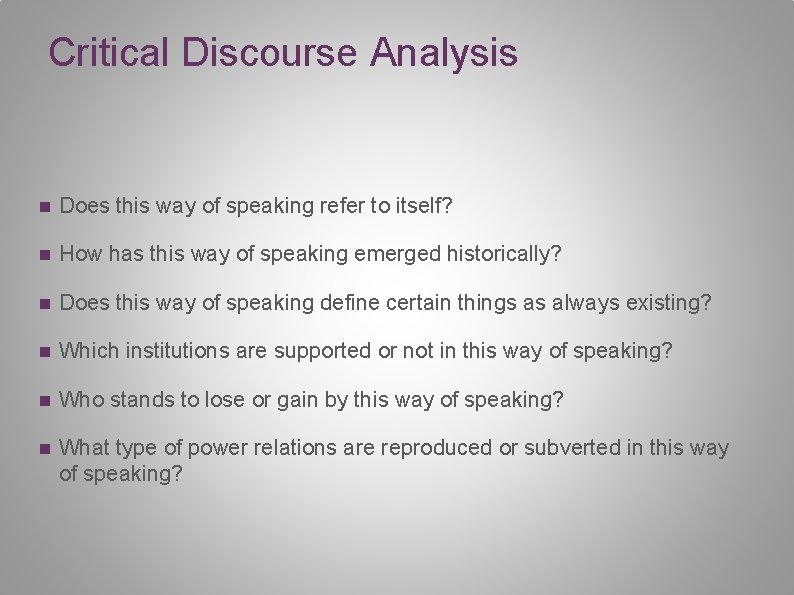 Critical Discourse Analysis n Does this way of speaking refer to itself? n How