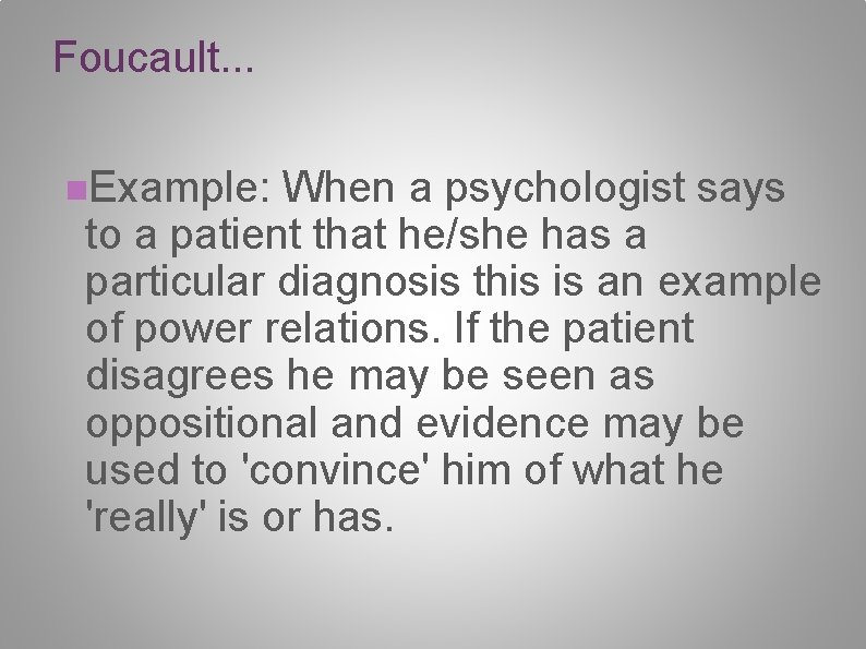 Foucault. . . n. Example: When a psychologist says to a patient that he/she