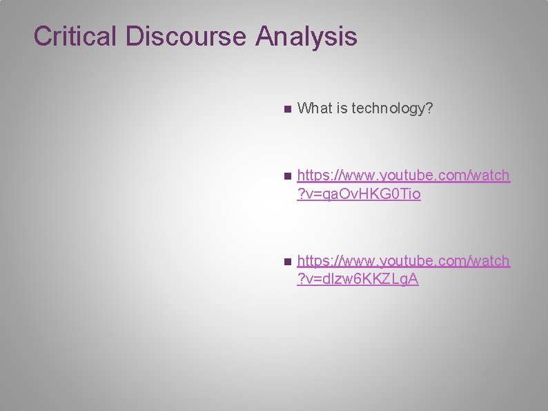 Critical Discourse Analysis n What is technology? n https: //www. youtube. com/watch ? v=qa.