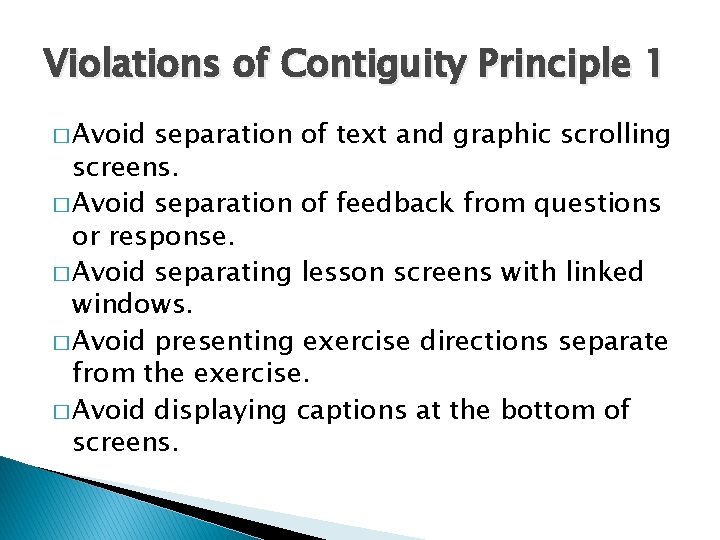 Violations of Contiguity Principle 1 � Avoid separation of text and graphic scrolling screens. Violations of Contiguity Principle 1 � Avoid separation of text and graphic scrolling screens.