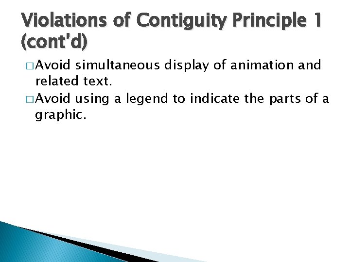 Violations of Contiguity Principle 1 (cont’d) � Avoid simultaneous display of animation and related Violations of Contiguity Principle 1 (cont’d) � Avoid simultaneous display of animation and related