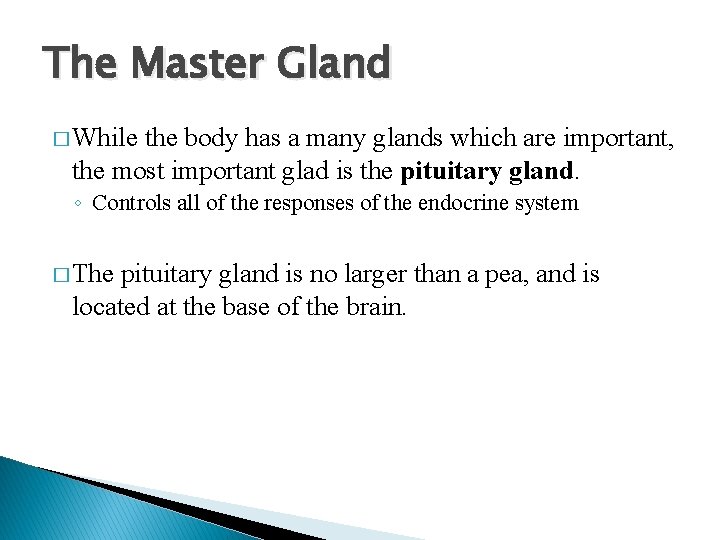 The Master Gland � While the body has a many glands which are important,