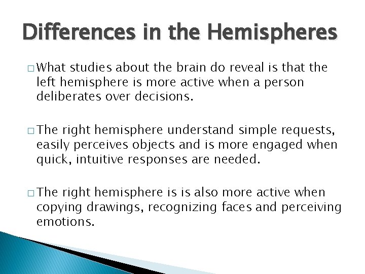 Differences in the Hemispheres � What studies about the brain do reveal is that