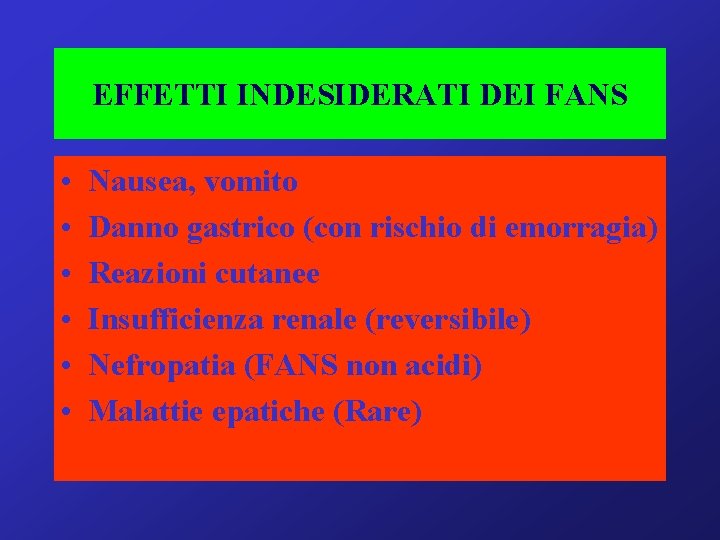 EFFETTI INDESIDERATI DEI FANS • • • Nausea, vomito Danno gastrico (con rischio di