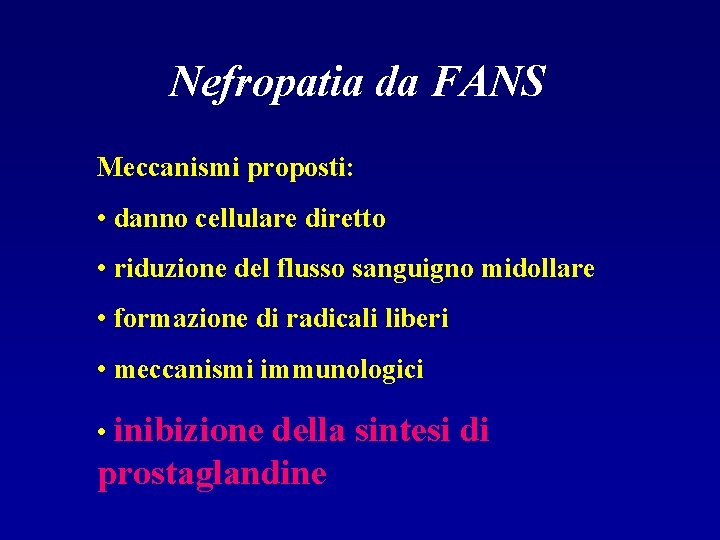 Nefropatia da FANS Meccanismi proposti: • danno cellulare diretto • riduzione del flusso sanguigno