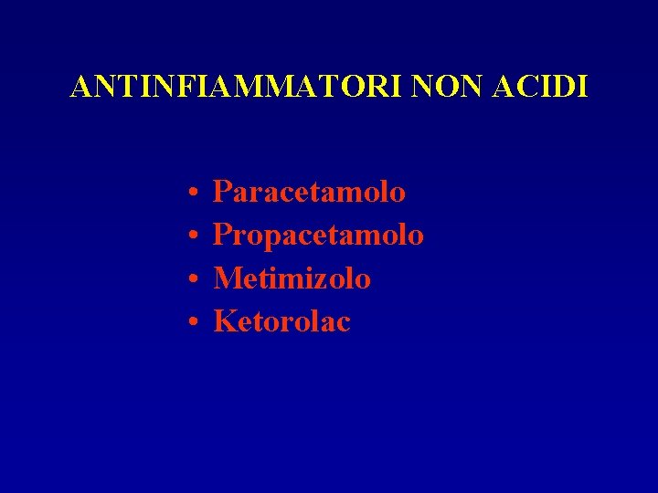 ANTINFIAMMATORI NON ACIDI • • Paracetamolo Propacetamolo Metimizolo Ketorolac 