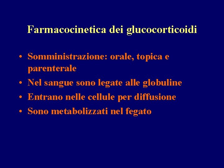 Farmacocinetica dei glucocorticoidi • Somministrazione: orale, topica e parenterale • Nel sangue sono legate