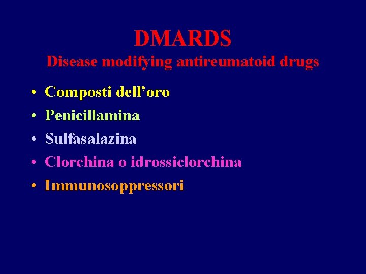 DMARDS Disease modifying antireumatoid drugs • • • Composti dell’oro Penicillamina Sulfasalazina Clorchina o