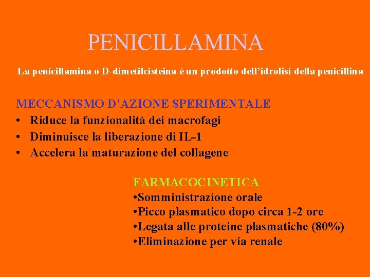 PENICILLAMINA La penicillamina o D-dimetilcisteina è un prodotto dell’idrolisi della penicillina MECCANISMO D’AZIONE SPERIMENTALE