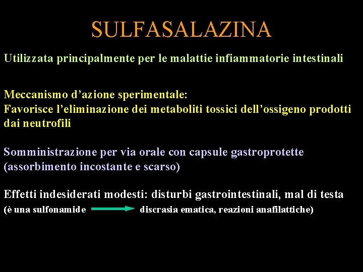 SULFASALAZINA Utilizzata principalmente per le malattie infiammatorie intestinali Meccanismo d’azione sperimentale: Favorisce l’eliminazione dei