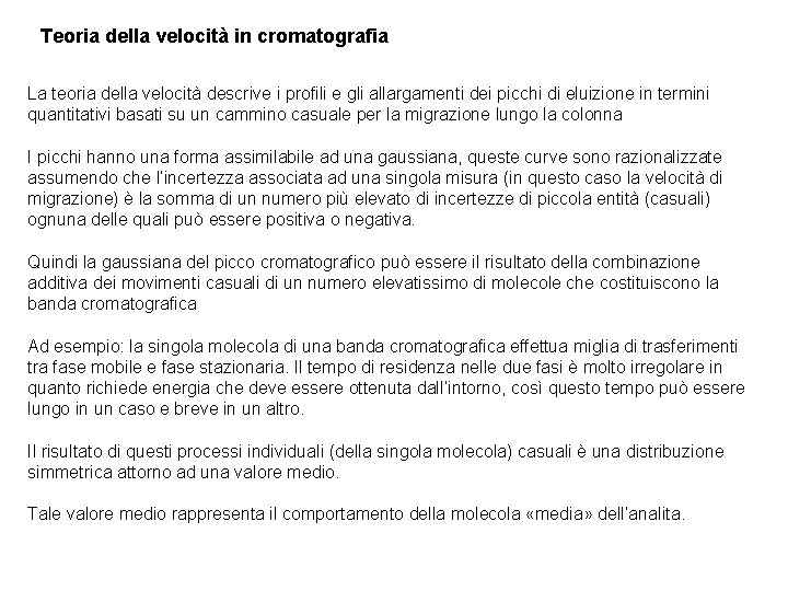 Teoria della velocità in cromatografia La teoria della velocità descrive i profili e gli