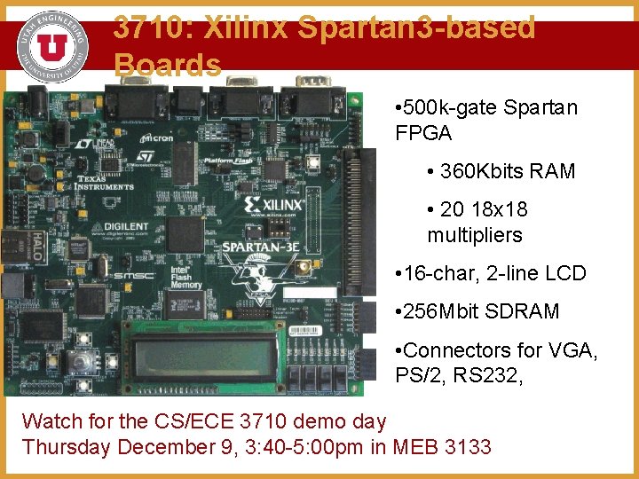 3710: Xilinx Spartan 3 -based Boards • 500 k-gate Spartan FPGA • 360 Kbits
