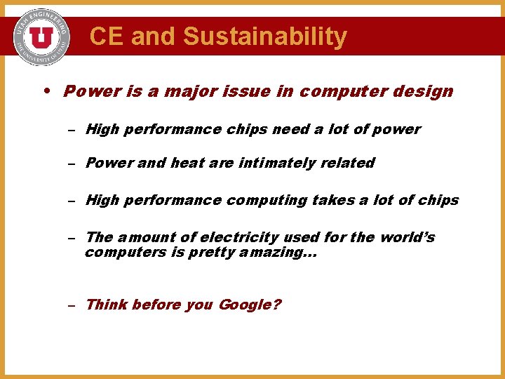 CE and Sustainability • Power is a major issue in computer design – High
