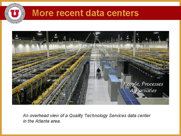 More recent data centers An overhead view of a Quality Technology Services data center