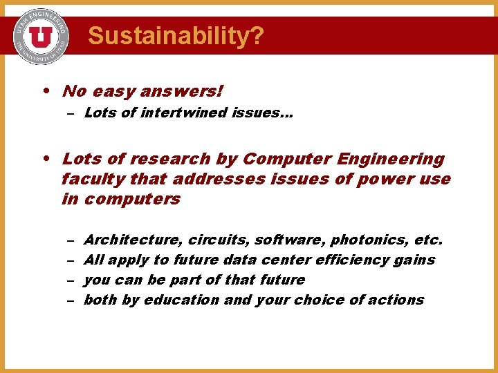 Sustainability? • No easy answers! – Lots of intertwined issues… • Lots of research