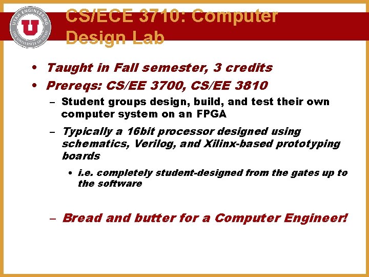 CS/ECE 3710: Computer Design Lab • Taught in Fall semester, 3 credits • Prereqs: