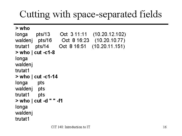 Cutting with space-separated fields > who longa pts/13 Oct 3 11: 11 (10. 20.