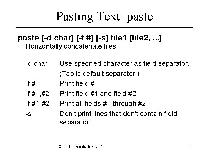 Pasting Text: paste [-d char] [-f #] [-s] file 1 [file 2, . .