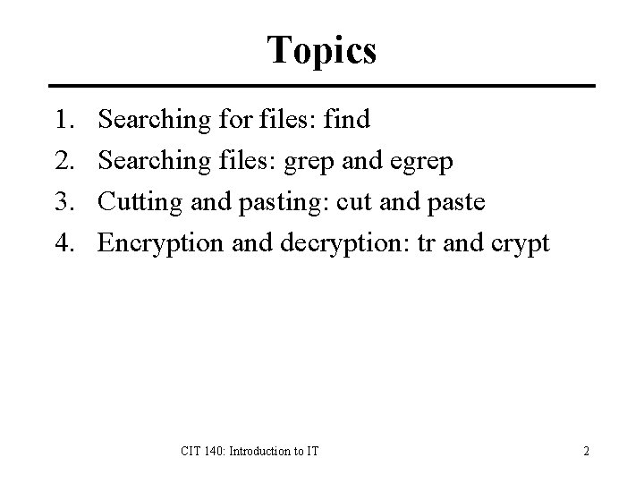 Topics 1. 2. 3. 4. Searching for files: find Searching files: grep and egrep