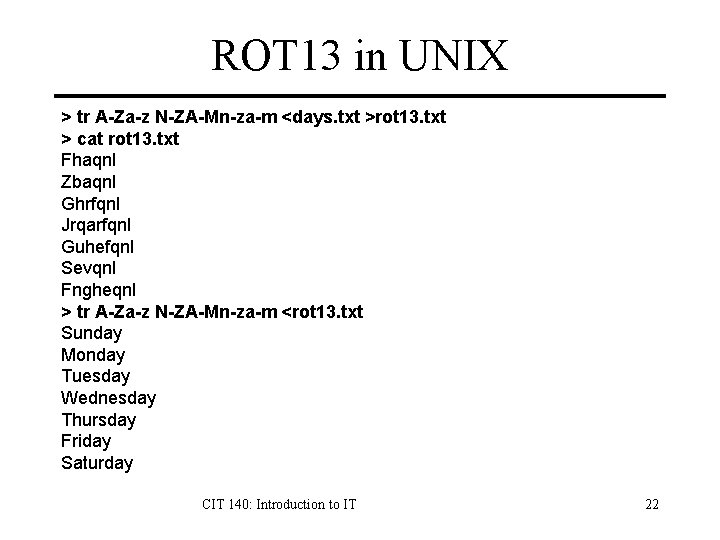 ROT 13 in UNIX > tr A-Za-z N-ZA-Mn-za-m <days. txt >rot 13. txt >