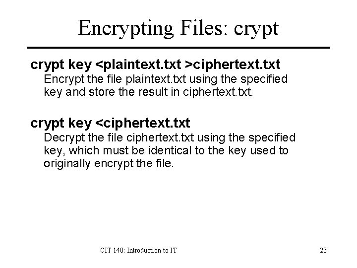 Encrypting Files: crypt key <plaintext. txt >ciphertext. txt Encrypt the file plaintext. txt using