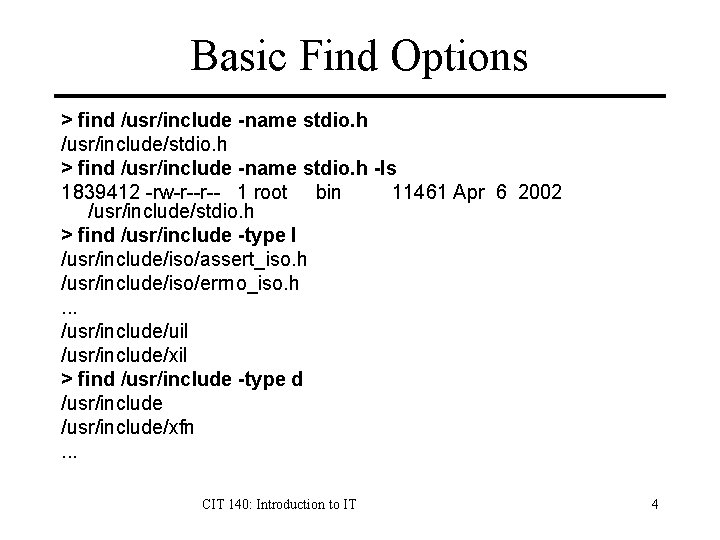 Basic Find Options > find /usr/include -name stdio. h /usr/include/stdio. h > find /usr/include