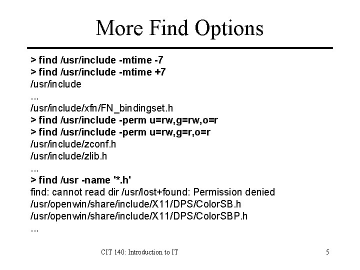 More Find Options > find /usr/include -mtime -7 > find /usr/include -mtime +7 /usr/include.
