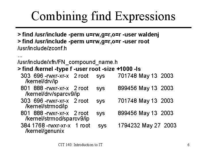 Combining find Expressions > find /usr/include -perm u=rw, g=r, o=r -user waldenj > find