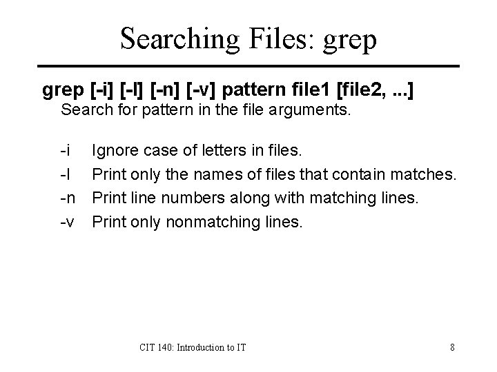 Searching Files: grep [-i] [-l] [-n] [-v] pattern file 1 [file 2, . .