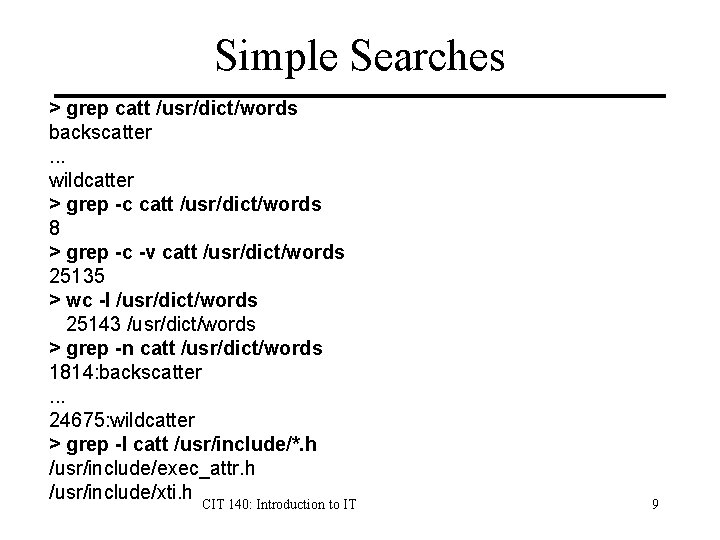 Simple Searches > grep catt /usr/dict/words backscatter. . . wildcatter > grep -c catt