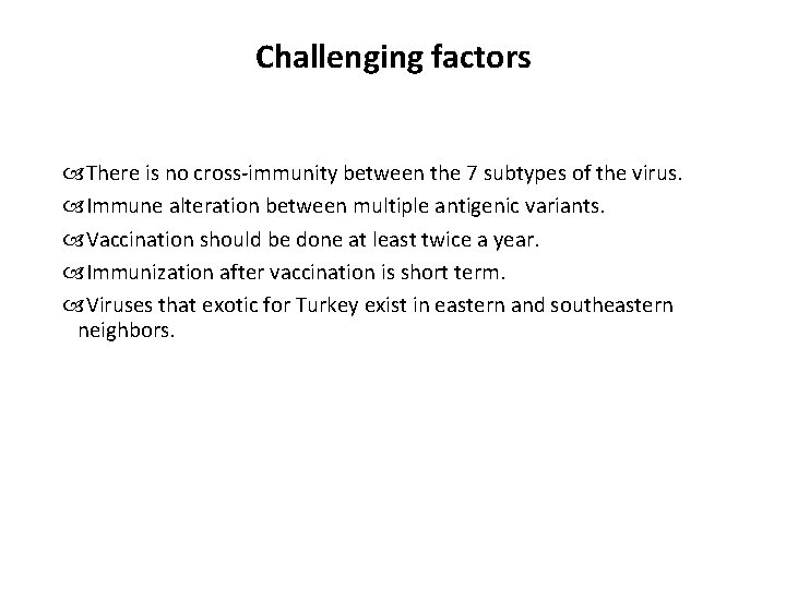 Challenging factors There is no cross-immunity between the 7 subtypes of the virus. Immune