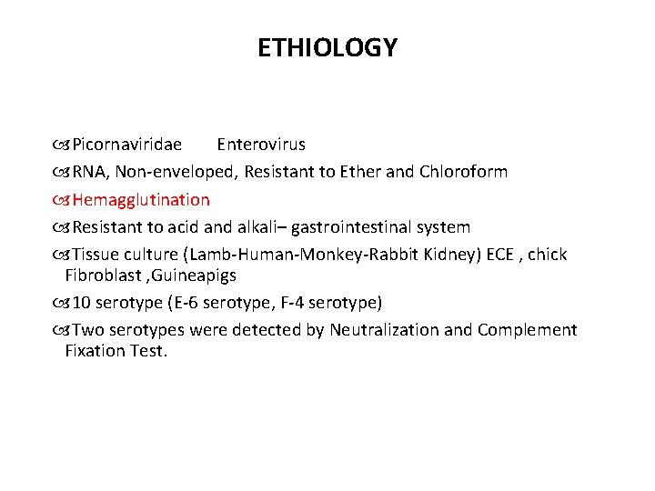 ETHIOLOGY Picornaviridae Enterovirus RNA, Non-enveloped, Resistant to Ether and Chloroform Hemagglutination Resistant to acid