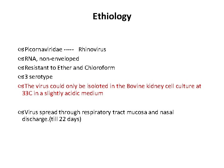 Ethiology Picornaviridae ----- Rhinovirus RNA, non-enveloped Resistant to Ether and Chloroform 3 serotype The