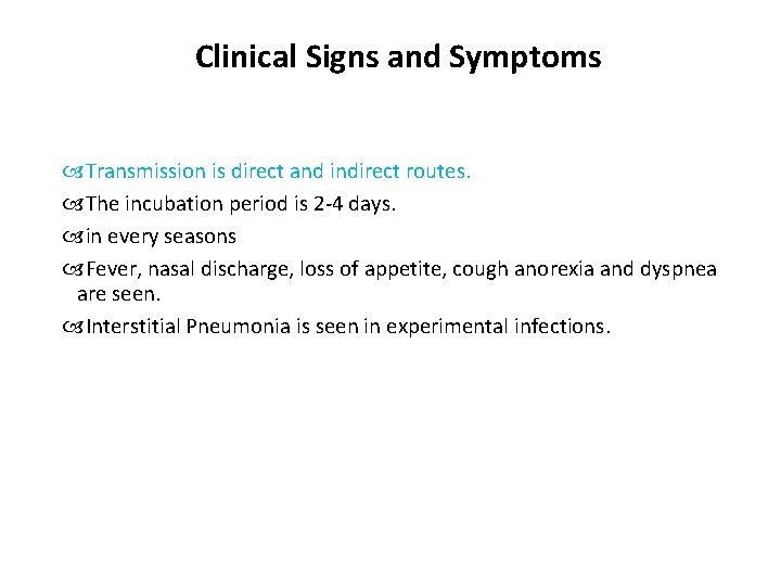 Clinical Signs and Symptoms Transmission is direct and indirect routes. The incubation period is