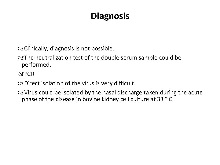 Diagnosis Clinically, diagnosis is not possible. The neutralization test of the double serum sample