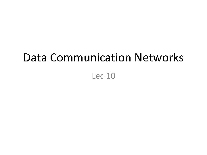 Data Communication Networks Lec 10 