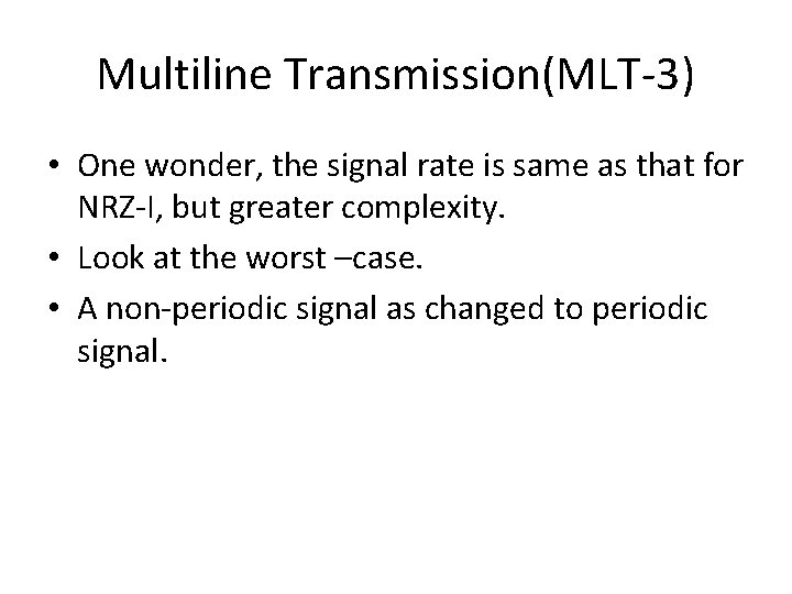 Multiline Transmission(MLT-3) • One wonder, the signal rate is same as that for NRZ-I,