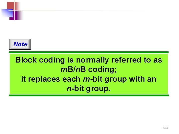 Note Block coding is normally referred to as m. B/n. B coding; it replaces