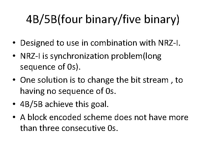 4 B/5 B(four binary/five binary) • Designed to use in combination with NRZ-I. •