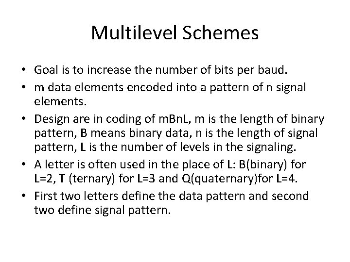 Multilevel Schemes • Goal is to increase the number of bits per baud. •