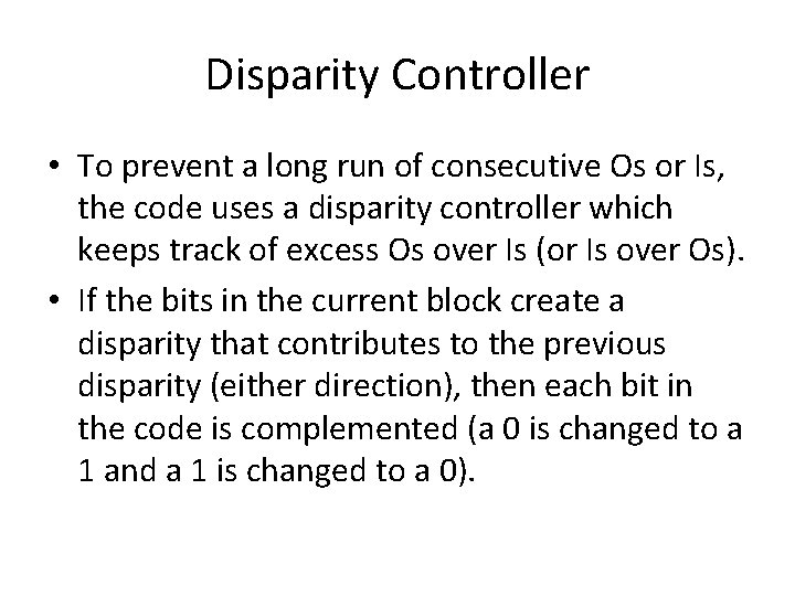 Disparity Controller • To prevent a long run of consecutive Os or Is, the