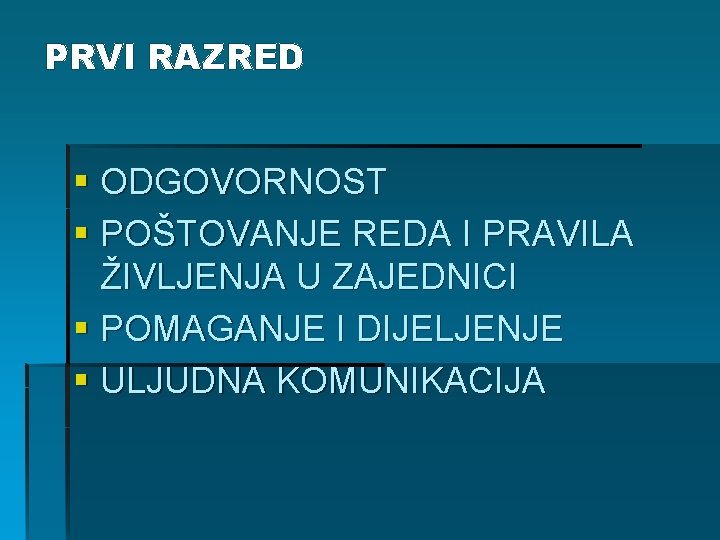 PRVI RAZRED § ODGOVORNOST § POŠTOVANJE REDA I PRAVILA ŽIVLJENJA U ZAJEDNICI § POMAGANJE PRVI RAZRED § ODGOVORNOST § POŠTOVANJE REDA I PRAVILA ŽIVLJENJA U ZAJEDNICI § POMAGANJE