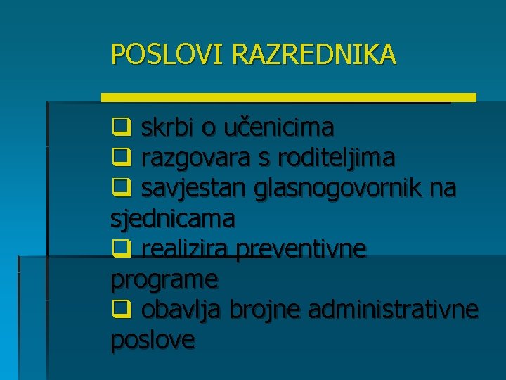 POSLOVI RAZREDNIKA q skrbi o učenicima q razgovara s roditeljima q savjestan glasnogovornik na POSLOVI RAZREDNIKA q skrbi o učenicima q razgovara s roditeljima q savjestan glasnogovornik na